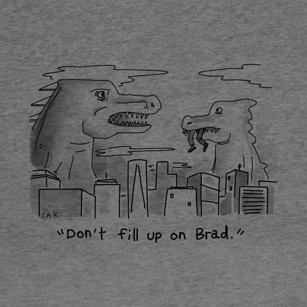 "Don't fill up on Brad." by JAK